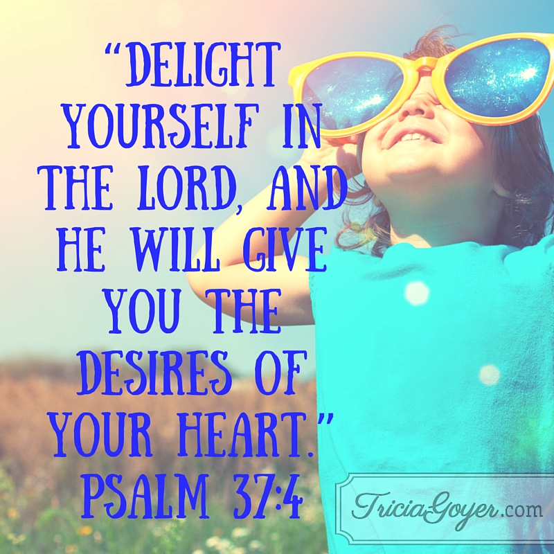 Delight yourself in the Lord