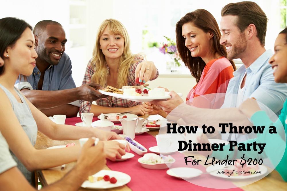 How to Throw a Dinner Party for Under $200 - Serving From Home